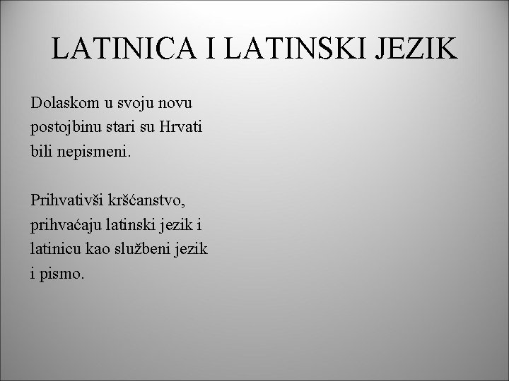 LATINICA I LATINSKI JEZIK Dolaskom u svoju novu postojbinu stari su Hrvati bili nepismeni.