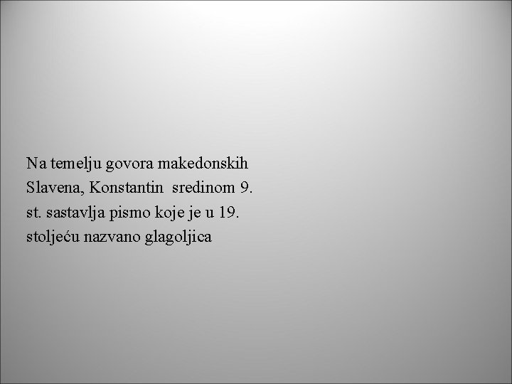 Na temelju govora makedonskih Slavena, Konstantin sredinom 9. st. sastavlja pismo koje je u