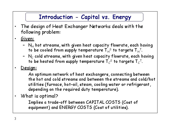 Introduction - Capital vs. Energy • The design of Heat Exchanger Networks deals with