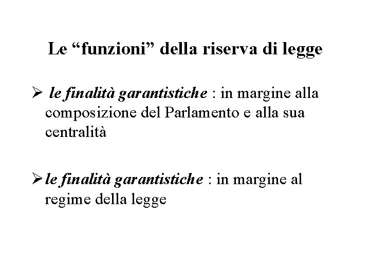 Le “funzioni” della riserva di legge Ø le finalità garantistiche : in margine alla