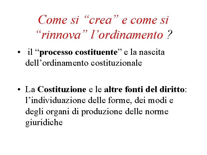 Come si “crea” e come si “rinnova” l’ordinamento ? • il “processo costituente” e