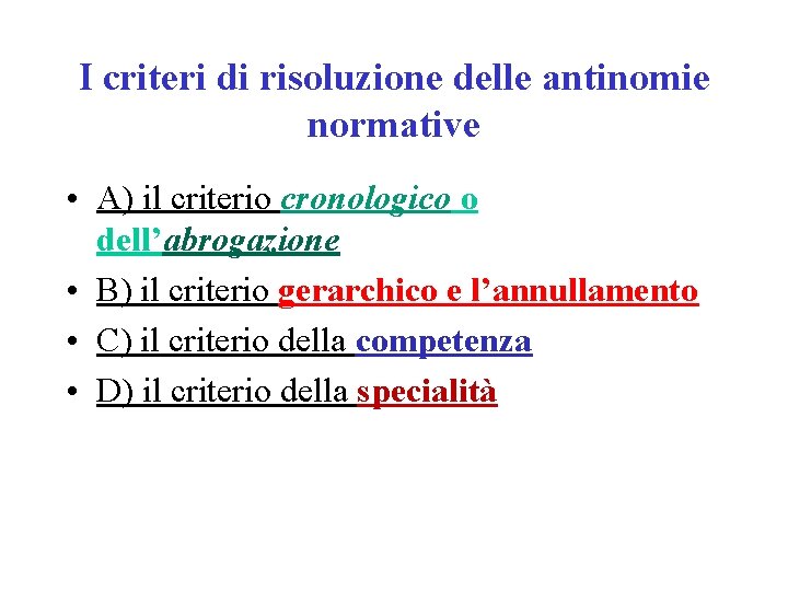 I criteri di risoluzione delle antinomie normative • A) il criterio cronologico o dell’abrogazione