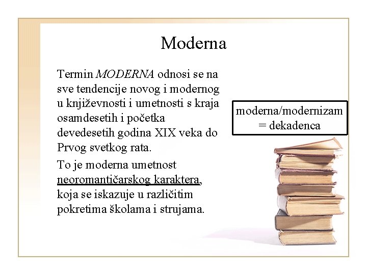 Moderna Termin MODERNA odnosi se na sve tendencije novog i modernog u književnosti i