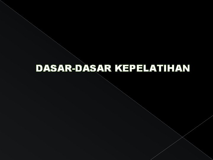 DASAR-DASAR KEPELATIHAN 