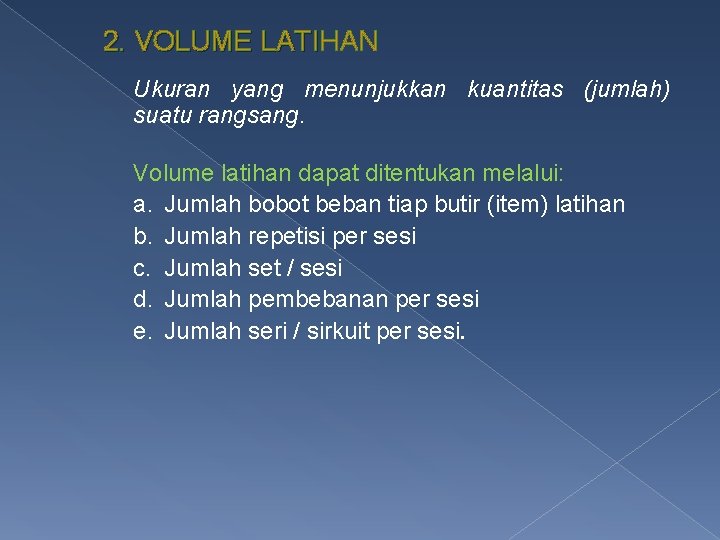 2. VOLUME LATIHAN VOLUME LATI Ukuran yang menunjukkan kuantitas (jumlah) suatu rangsang. Volume latihan