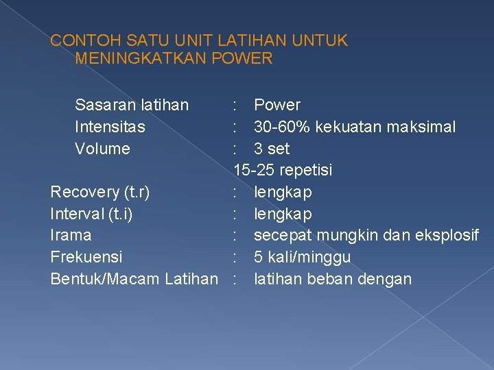 CONTOH SATU UNIT LATIHAN UNTUK MENINGKATKAN POWER Sasaran latihan Intensitas Volume : Power :