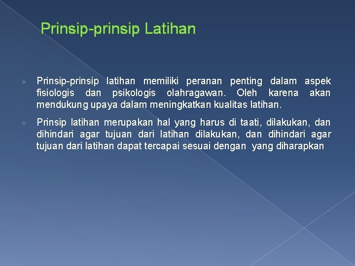 Prinsip-prinsip Latihan v v Prinsip-prinsip latihan memiliki peranan penting dalam aspek fisiologis dan psikologis