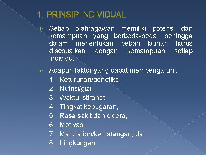 1. PRINSIP INDIVIDUAL Ø Setiap olahragawan memiliki potensi dan kemampuan yang berbeda-beda, sehingga dalam