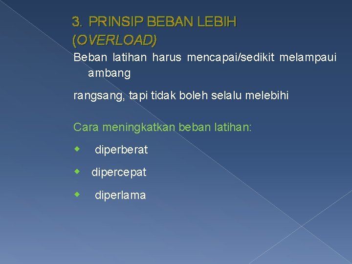 3. PRINSIP BEBAN LEBIH (OVERLOAD) Beban latihan harus mencapai/sedikit melampaui ambang rangsang, tapi tidak