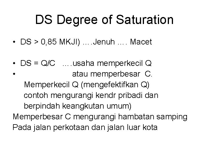 DS Degree of Saturation • DS > 0, 85 MKJI) …. Jenuh …. Macet