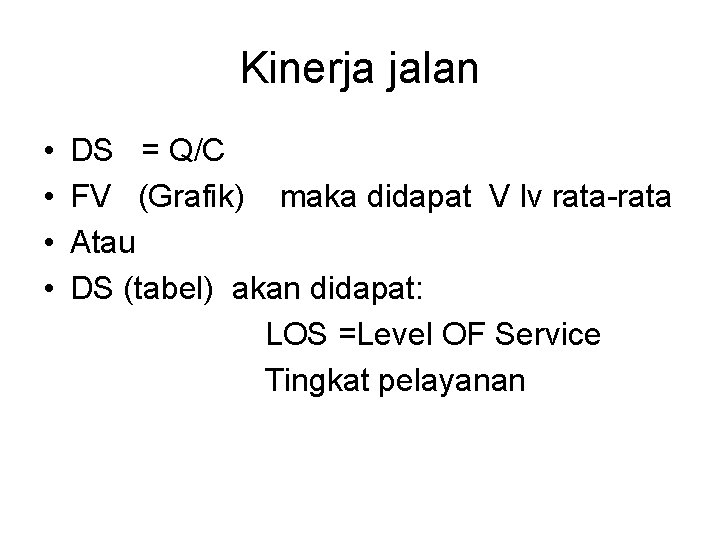 Kinerja jalan • DS = Q/C • FV (Grafik) maka didapat V lv rata-rata