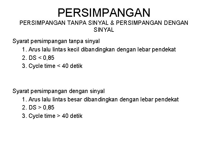 PERSIMPANGAN TANPA SINYAL & PERSIMPANGAN DENGAN SINYAL Syarat persimpangan tanpa sinyal 1. Arus lalu