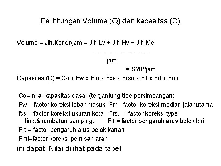 Perhitungan Volume (Q) dan kapasitas (C) Volume = Jlh. Kendr/jam = Jlh. Lv +