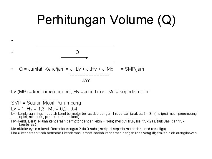 Perhitungan Volume (Q) • Q • Q = Jumlah Kend/jam = Jl. Lv +