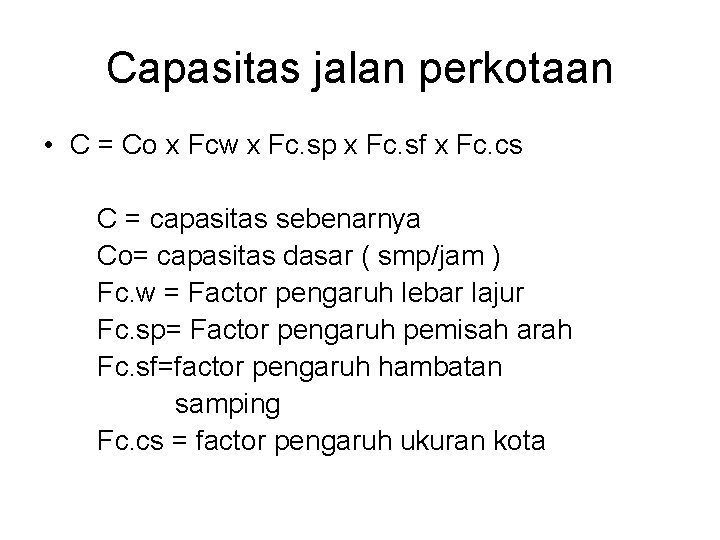 Capasitas jalan perkotaan • C = Co x Fcw x Fc. sp x Fc.