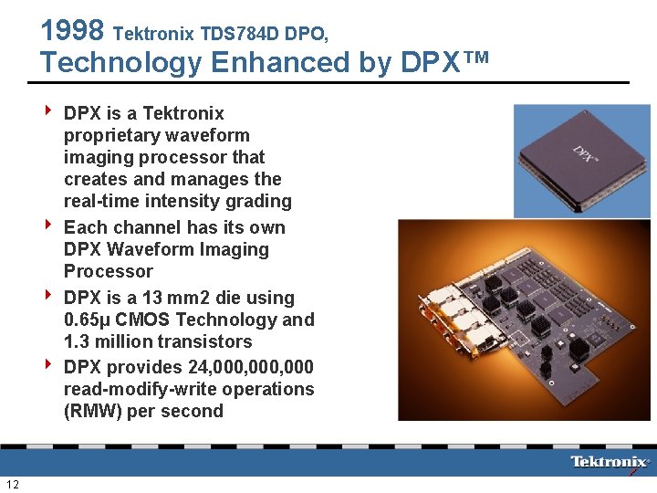 1998 Tektronix TDS 784 D DPO, Technology Enhanced by DPX™ 4 DPX is a