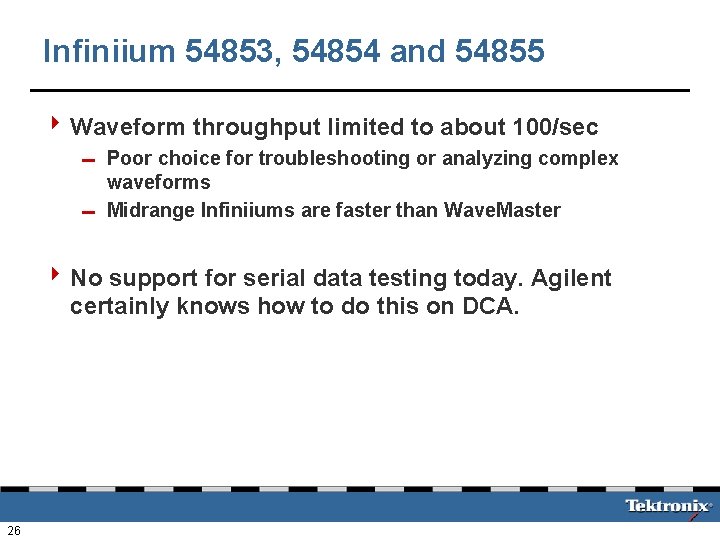 Infiniium 54853, 54854 and 54855 4 Waveform throughput limited to about 100/sec 0 Poor