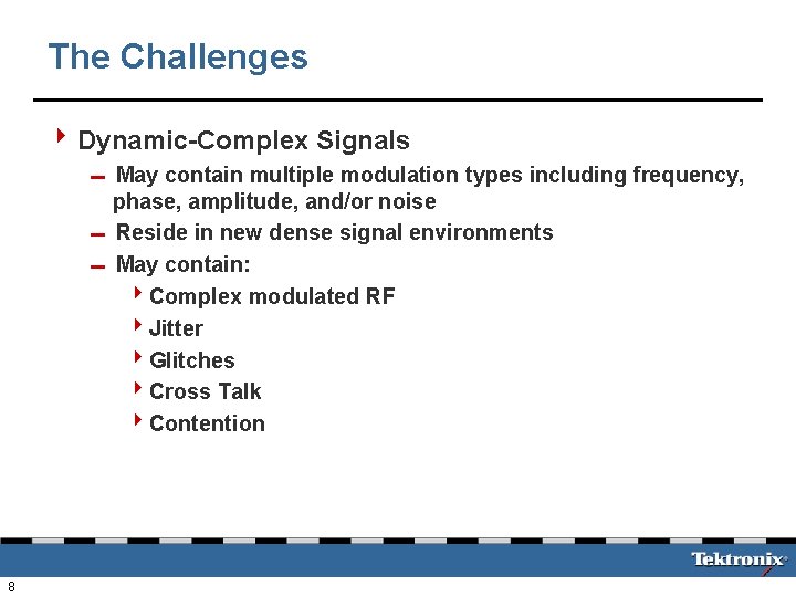 The Challenges 4 Dynamic-Complex Signals 0 May contain multiple modulation types including frequency, phase,