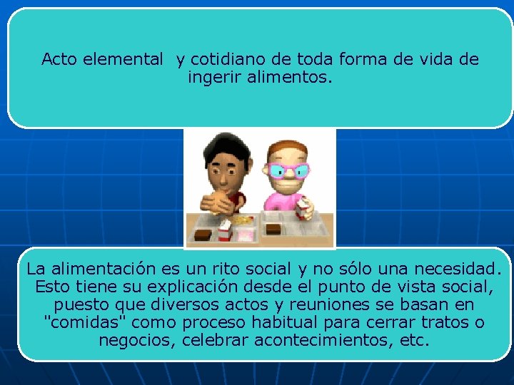 Acto elemental y cotidiano de toda forma de vida de ingerir alimentos. La alimentación