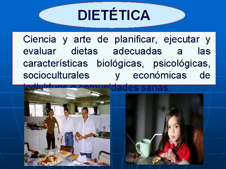  DIETÉTICA n Ciencia y arte de planificar, ejecutar y evaluar dietas adecuadas a