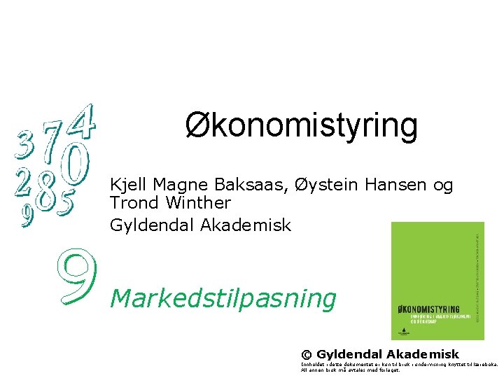 Økonomistyring Kjell Magne Baksaas, Øystein Hansen og Trond Winther Gyldendal Akademisk Markedstilpasning © Gyldendal