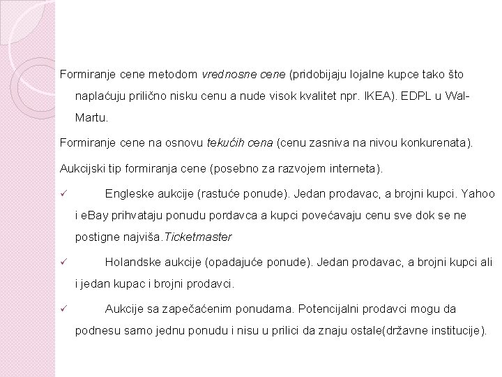 Formiranje cene metodom vrednosne cene (pridobijaju lojalne kupce tako što naplaćuju prilično nisku cenu