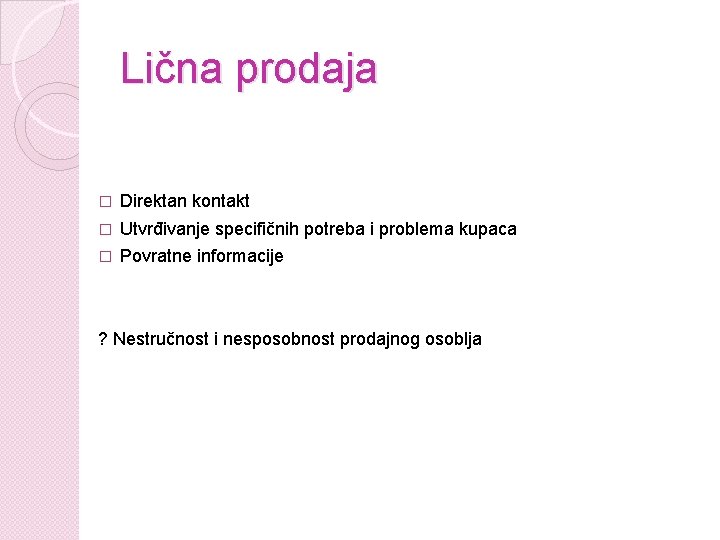 Lična prodaja � Direktan kontakt � Utvrđivanje specifičnih potreba i problema kupaca � Povratne