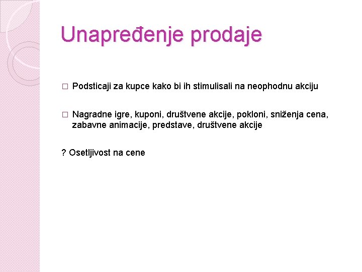 Unapređenje prodaje � Podsticaji za kupce kako bi ih stimulisali na neophodnu akciju �