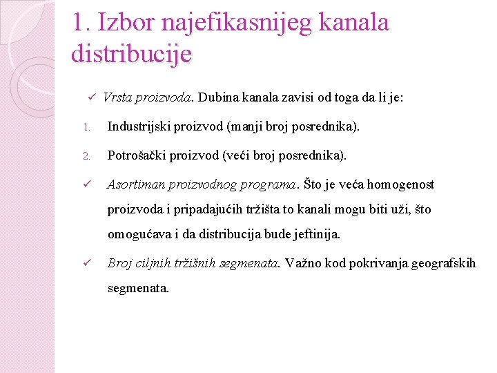 1. Izbor najefikasnijeg kanala distribucije ü Vrsta proizvoda. Dubina kanala zavisi od toga da