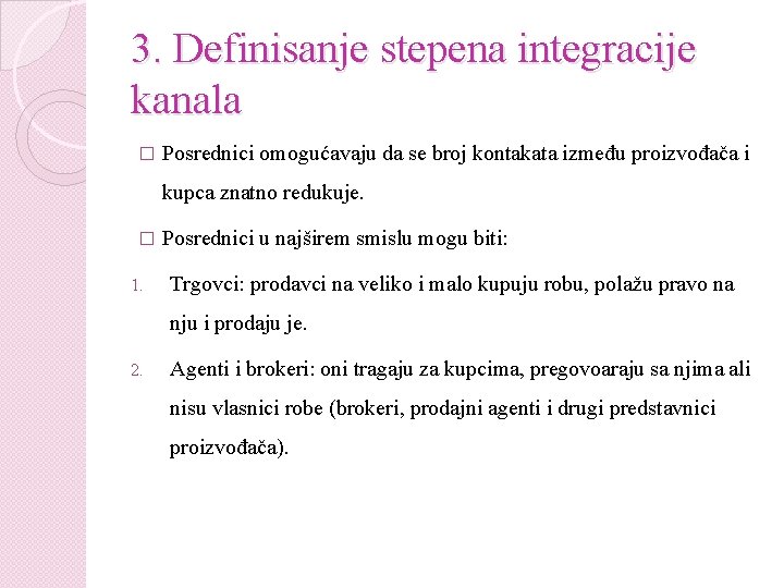 3. Definisanje stepena integracije kanala � Posrednici omogućavaju da se broj kontakata između proizvođača