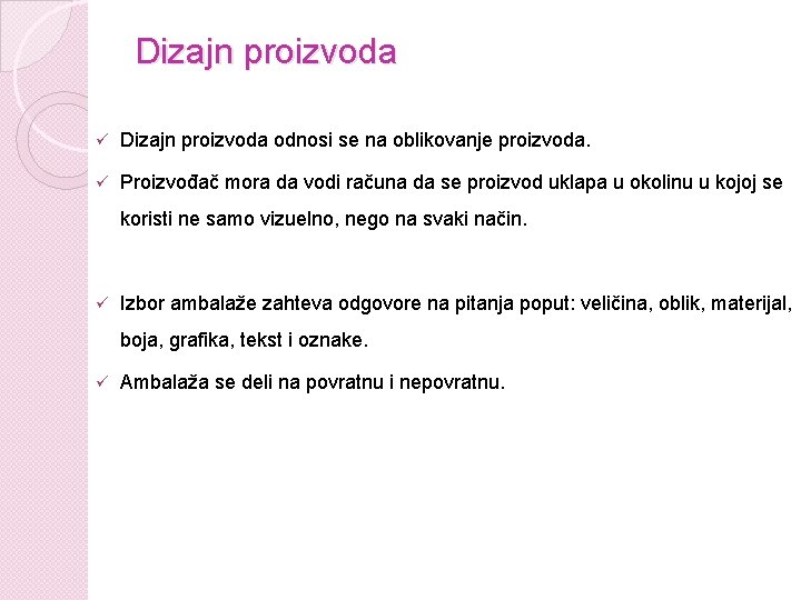 Dizajn proizvoda ü Dizajn proizvoda odnosi se na oblikovanje proizvoda. ü Proizvođač mora da