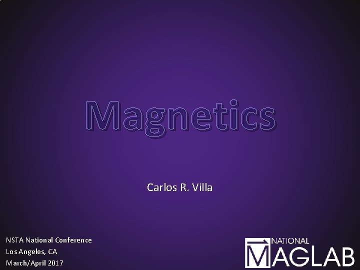 Magnetics Carlos R. Villa NSTA National Conference Los Angeles, CA March/April 2017 