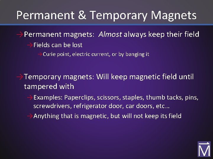 Permanent & Temporary Magnets → Permanent magnets: Almost always keep their field →Fields can