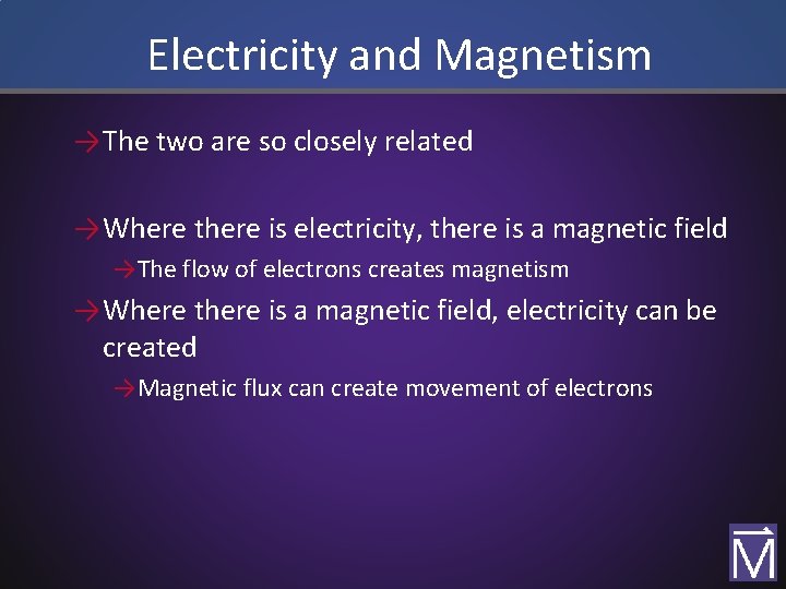 Electricity and Magnetism → The two are so closely related → Where there is