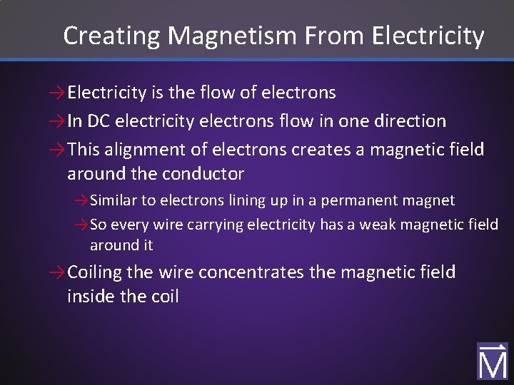 Creating Magnetism From Electricity → Electricity is the flow of electrons → In DC