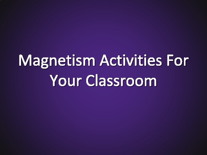 Magnetism Activities For Your Classroom 
