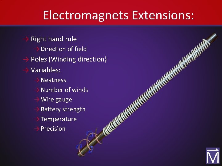 Electromagnets Extensions: → Right hand rule → Direction of field → Poles (Winding direction)