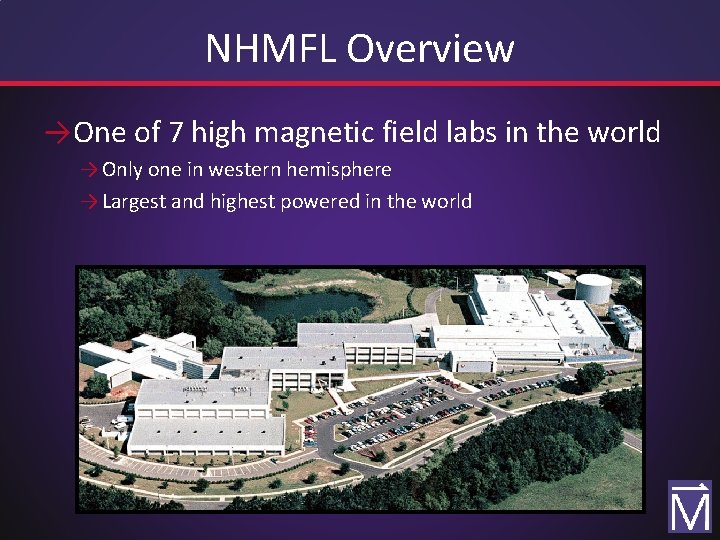 NHMFL Overview →One of 7 high magnetic field labs in the world → Only