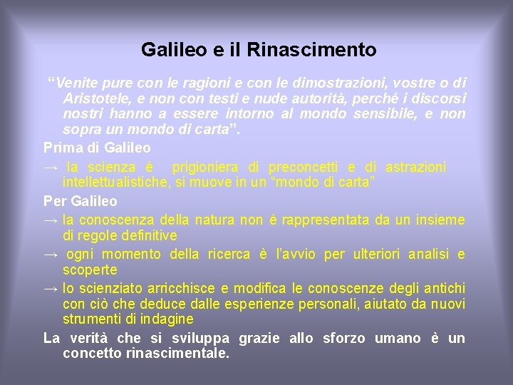  Galileo e il Rinascimento “Venite pure con le ragioni e con le dimostrazioni,