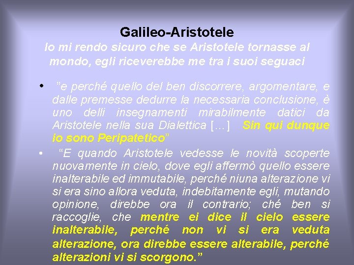 Galileo-Aristotele Io mi rendo sicuro che se Aristotele tornasse al mondo, egli riceverebbe me