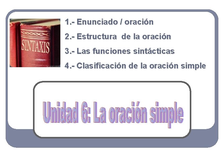 1. - Enunciado / oración 2. - Estructura de la oración 3. - Las