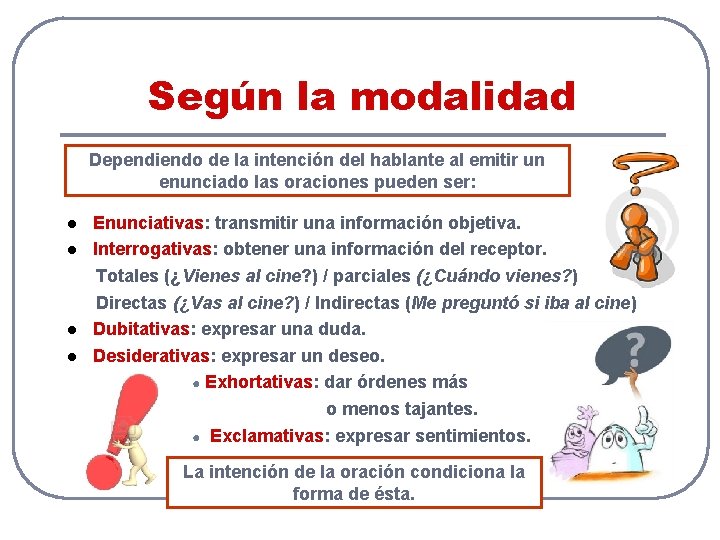 Según la modalidad Dependiendo de la intención del hablante al emitir un enunciado las