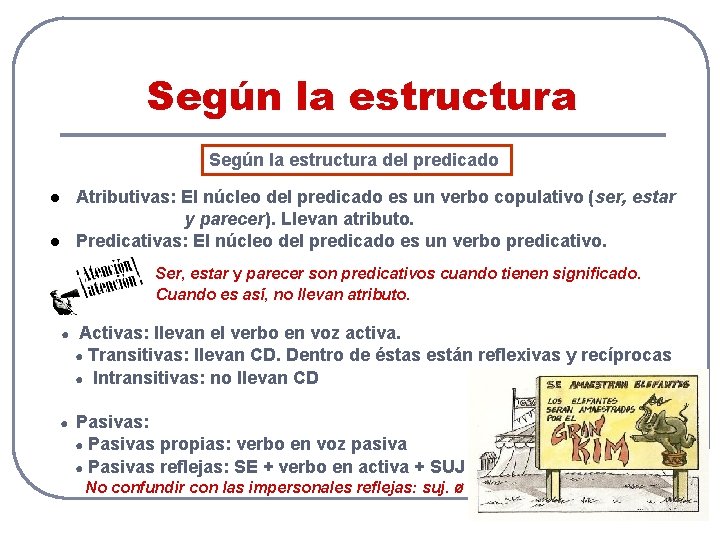 Según la estructura del predicado Atributivas: El núcleo del predicado es un verbo copulativo