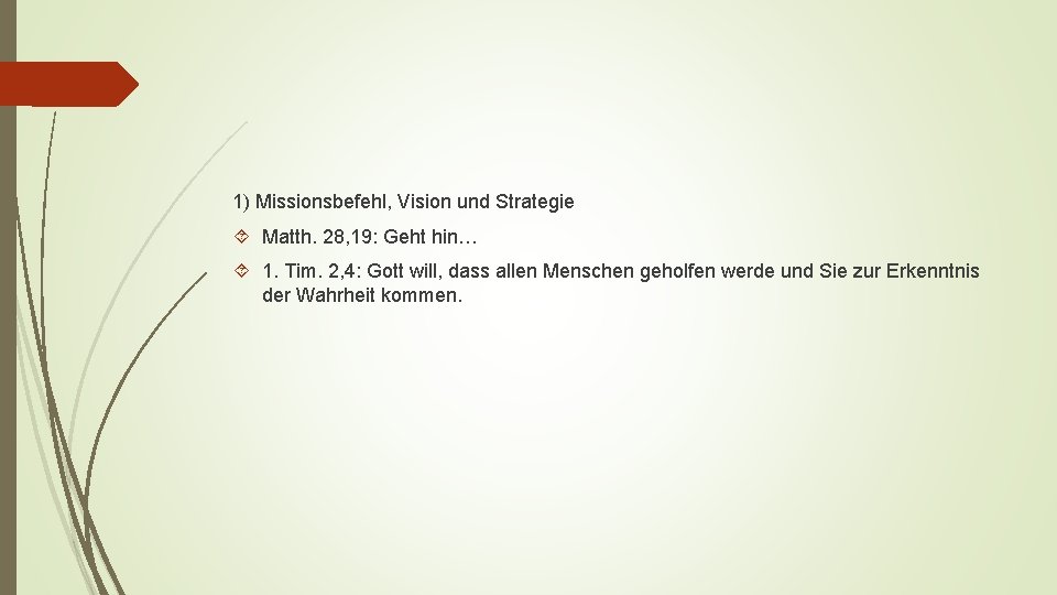 1) Missionsbefehl, Vision und Strategie Matth. 28, 19: Geht hin… 1. Tim. 2, 4: