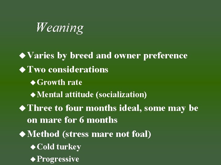 Weaning u Varies by breed and owner preference u Two considerations u Growth rate