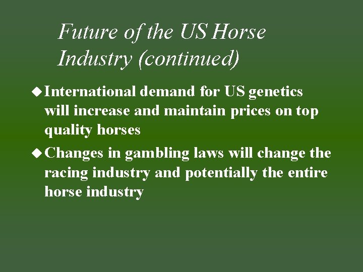 Future of the US Horse Industry (continued) u International demand for US genetics will