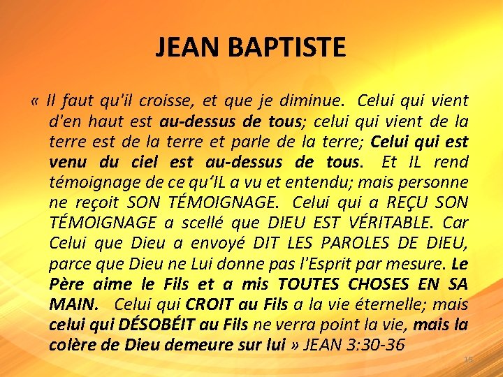 JEAN BAPTISTE « Il faut qu'il croisse, et que je diminue. Celui qui vient
