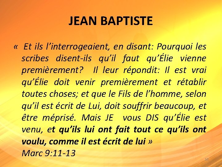 JEAN BAPTISTE « Et ils l’interrogeaient, en disant: Pourquoi les scribes disent-ils qu’il faut