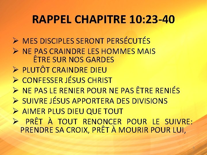 RAPPEL CHAPITRE 10: 23 -40 Ø MES DISCIPLES SERONT PERSÉCUTÉS Ø NE PAS CRAINDRE
