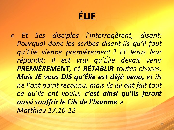 ÉLIE « Et Ses disciples l’interrogèrent, disant: Pourquoi donc les scribes disent-ils qu’il faut